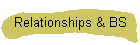 Relationships & BS
