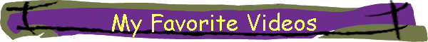 My Favorite Videos