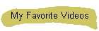 My Favorite Videos
