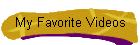 My Favorite Videos