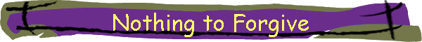 Nothing to Forgive