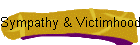 Sympathy & Victimhood